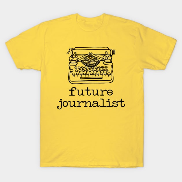 There's a writer in the family: Future Journalist + typewriter (black text) T-Shirt by Ofeefee